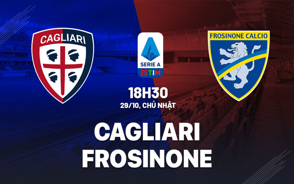 Cập nhật dự đoán chi tiết tỷ số giữa Cagliari vs Frosinone