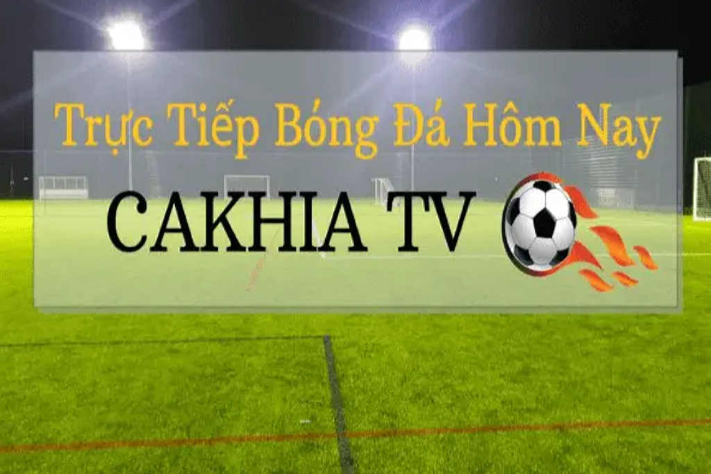 CakhiaTV - Nổi bật giữa muôn vàn kênh trực tiếp bóng đá